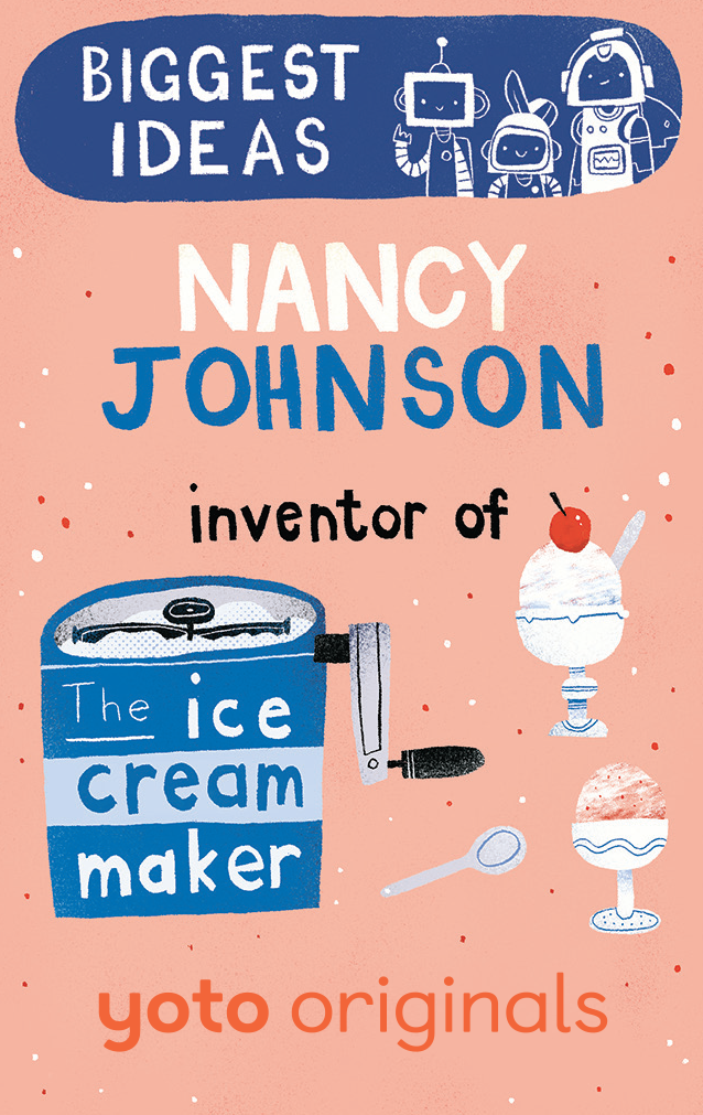 Biggest Ideas: Nancy Johnson Inventor of the Ice Cream Maker